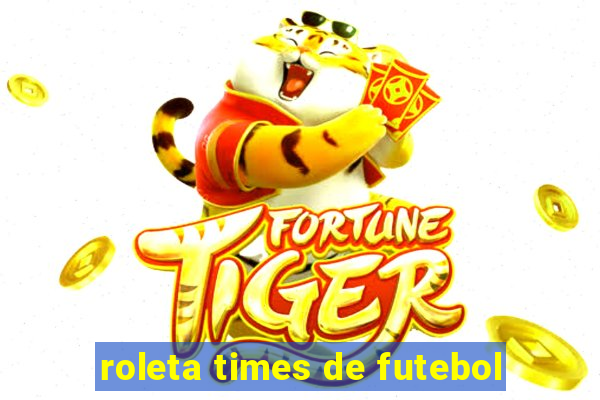 roleta times de futebol